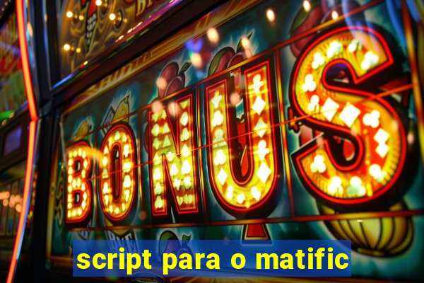 script para o matific